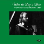 When The Day Is Done - The Orchestrations Of Robert Kirby
