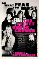 Do What You Fear Most - The History of the Velvet Underground